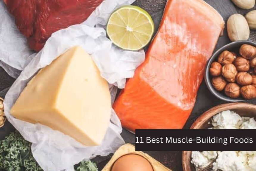 11 Best Muscle-Building Foods