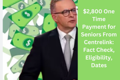 $2,800 One Time Payment for Seniors From Centrelink Fact Check, Eligibility, Dates