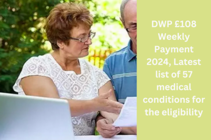 DWP £108 Weekly Payment 2024, Latest list of 57 medical conditions for the eligibility