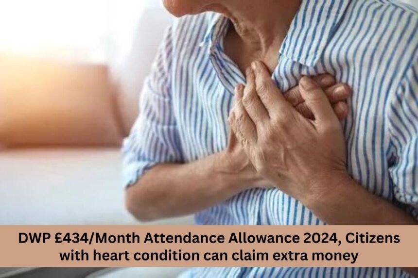 DWP £434/Month Attendance Allowance 2024, Citizens with heart condition can claim extra money