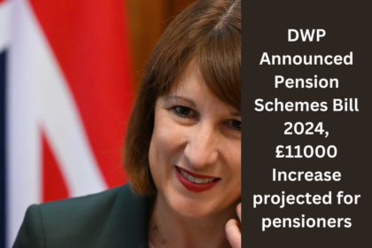 DWP Announced Pension Schemes Bill 2024, £11000 Increase projected for pensioners