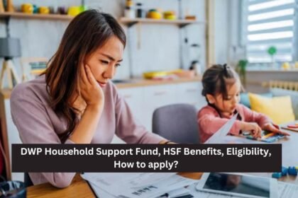 DWP Household Support Fund, HSF Benefits, Eligibility, How to apply?