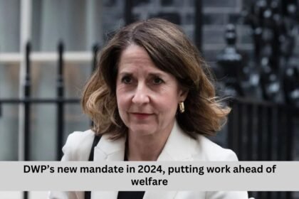 DWP’s new mandate in 2024, putting work ahead of welfare