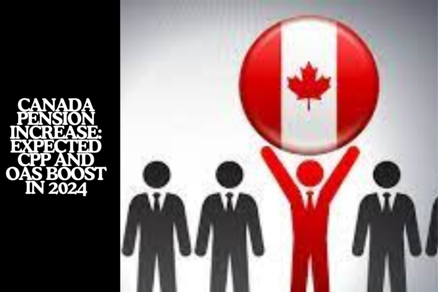 Canada Pension Increase: Expected CPP and OAS Boost in 2024