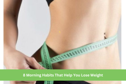 8 Morning Habits That Help You Lose Weight