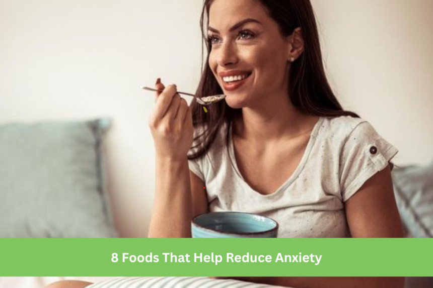 8 Foods That Help Reduce Anxiety