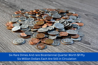 Six Rare Dimes And rare Bicentennial Quarter Worth $Fifty Six Million Dollars Each Are Still in Circulation