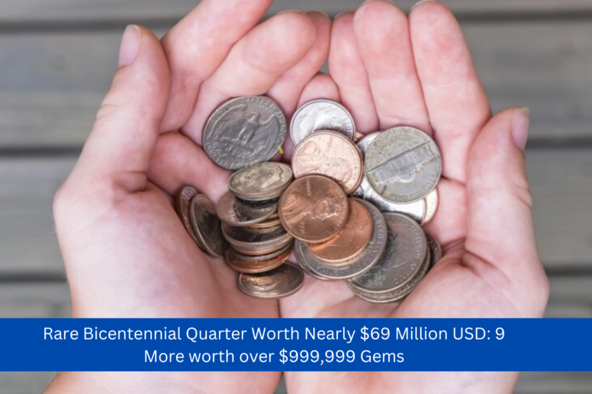 Rare Bicentennial Quarter Worth Nearly $69 Million USD: 9 More worth over $999,999 Gems