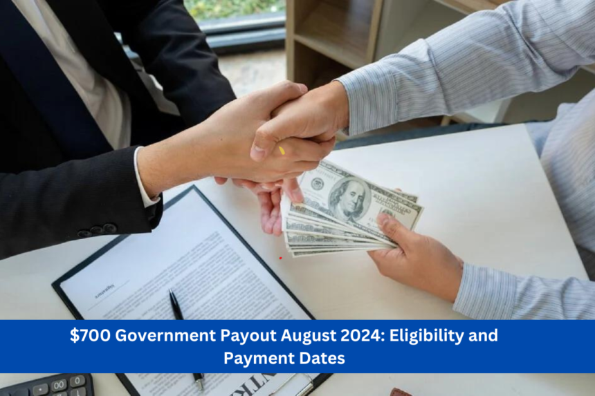 $700 Government Payout August 2024: Eligibility and Payment Dates