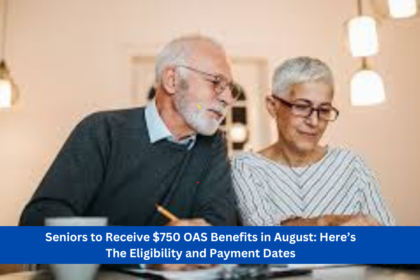 Seniors to Receive $750 OAS Benefits in August: Here’s The Eligibility and Payment Dates