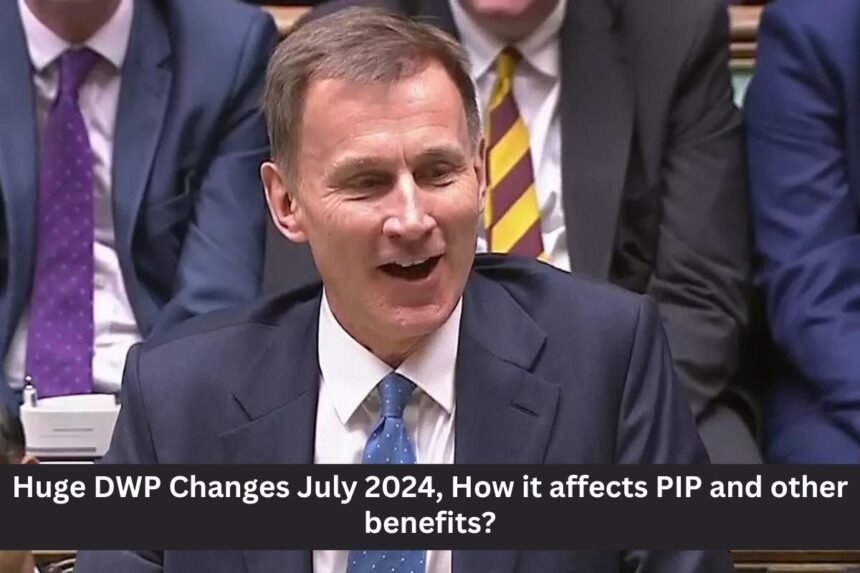 Huge DWP Changes July 2024, How it affects PIP and other benefits?