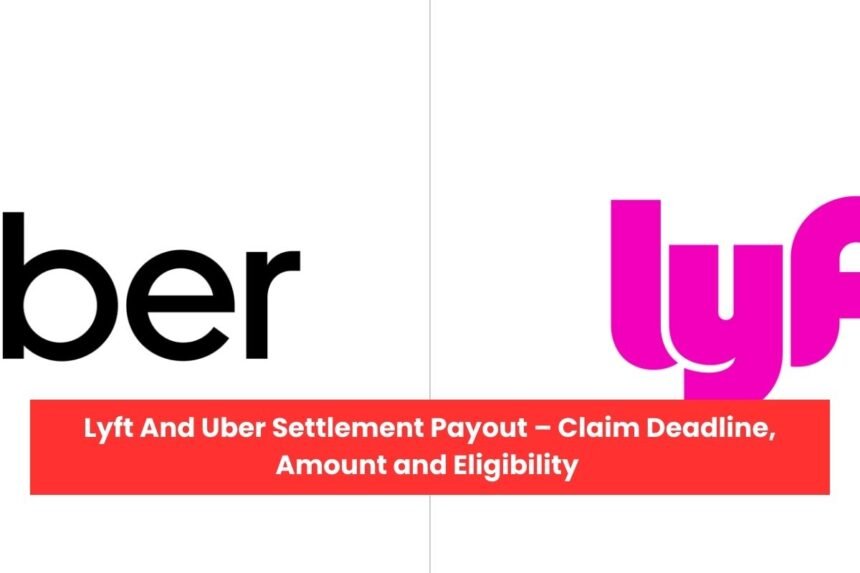 Lyft And Uber Settlement Payout – Claim Deadline, Amount and Eligibility