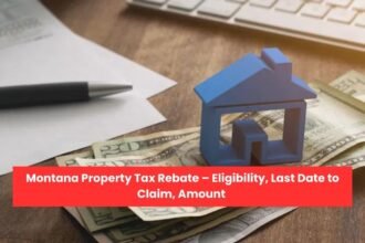 Montana Property Tax Rebate – Eligibility, Last Date to Claim, Amount