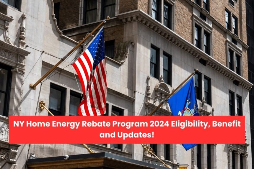 NY Home Energy Rebate Program 2024 Eligibility, Benefit and Updates!