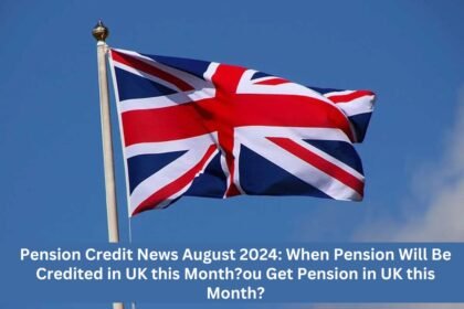 Pension Credit News August 2024: When Pension Will Be Credited in UK this Month?ou Get Pension in UK this Month?