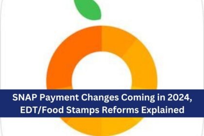 SNAP Payment Changes Coming in 2024, EDT/Food Stamps Reforms Explained