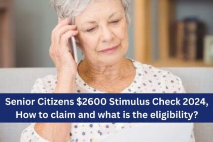 Senior Citizens $2600 Stimulus Check 2024, How to claim and what is the eligibility?