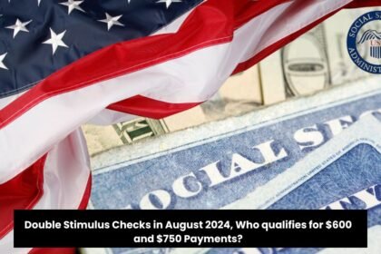 Double Stimulus Checks in August 2024, Who qualifies for $600 and $750 Payments?