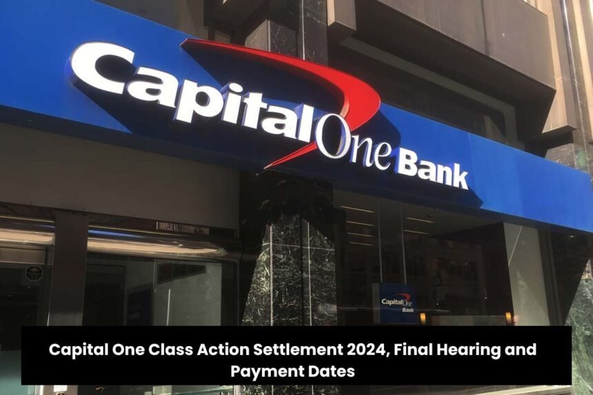 Capital One Class Action Settlement 2024, Final Hearing and Payment Dates