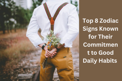 Top 8 Zodiac Signs Known for Their Commitment to Good Daily Habits