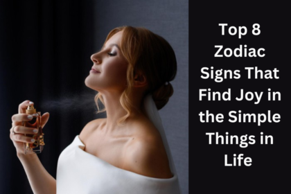 Top 8 Zodiac Signs That Find Joy in the Simple Things in Life 