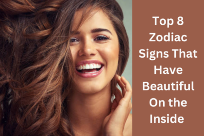 Top 8 Zodiac Signs That Have Beautiful On the Inside