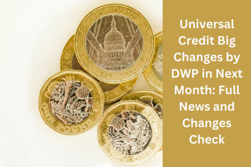 Universal Credit Big Changes by DWP in Next Month Full News and Changes Check